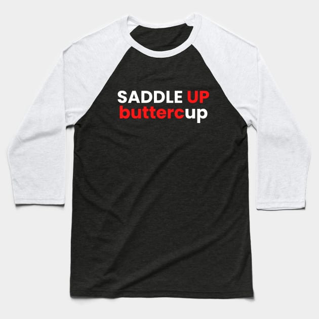 Saddle up buttercup Baseball T-Shirt by SPEEDY SHOPPING